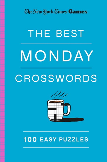 New York Times Games The Best Monday Crosswords: 100 Easy Puzzles - WILL SHORTZ