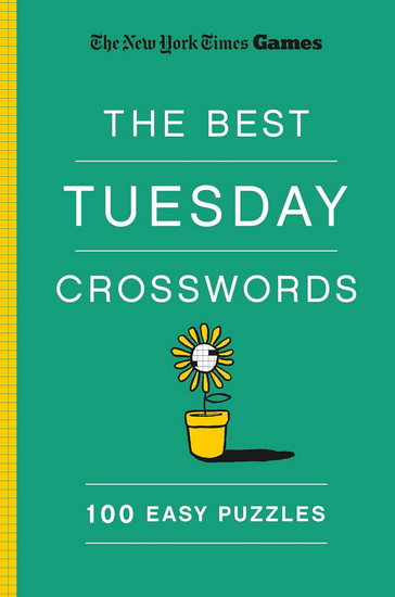 New York Times Games The Best Tuesday Crosswords: 100 Easy Puzzles - WILL SHORTZ