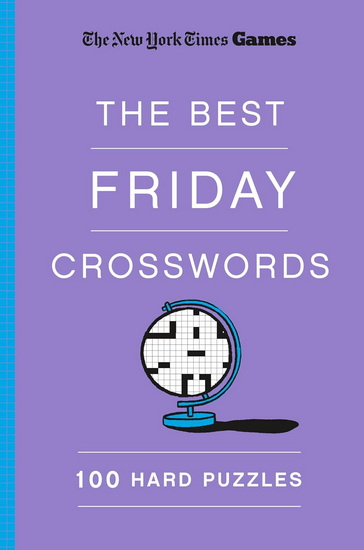New York Times Games The Best Friday Crosswords: 100 Hard Puzzles - WILL SHORTZ