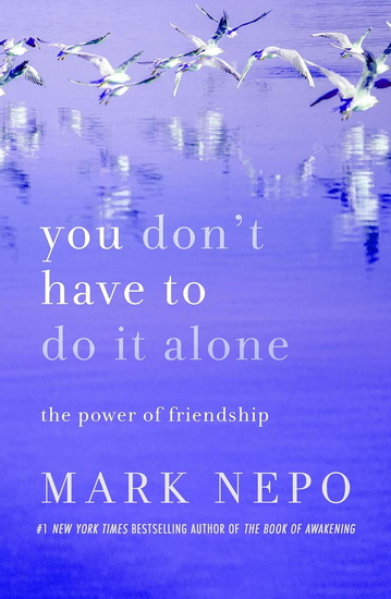 You Don&#39;t Have to Do It Alone - MARK NEPO