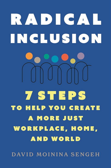Radical Inclusion : Seven Steps to Help You Create a More Just Workplace, Home, and World - DAVID MOININA SENGEH
