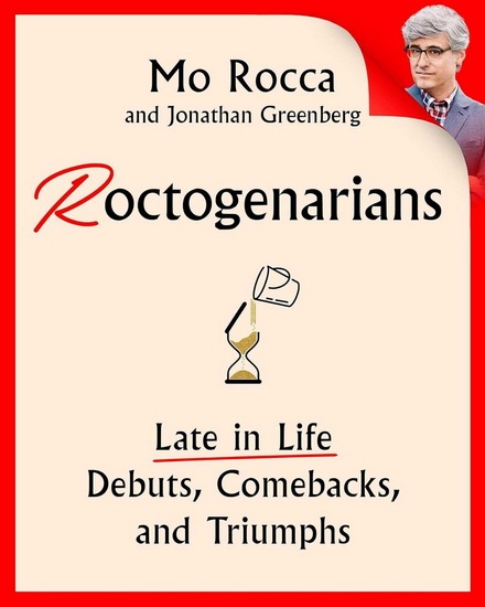 Roctogenarians: Late in Life Debuts, Comebacks, and Triumphs - MO ROCCA