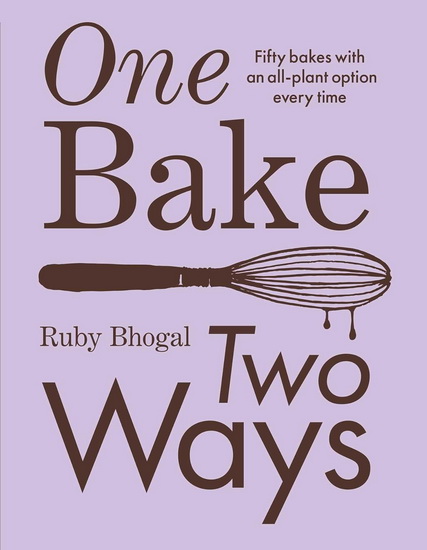 One Bake, Two Ways - RUBY BHOGAL