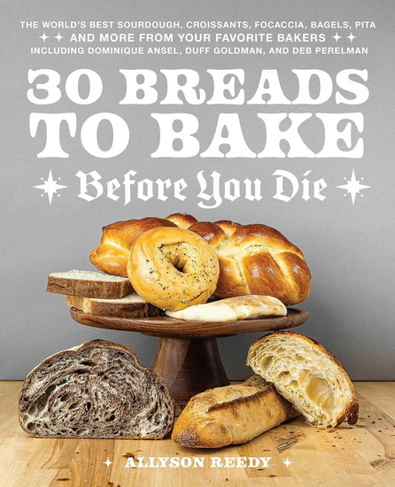 30 Breads to Bake Before You Die - ALLYSON REEDY