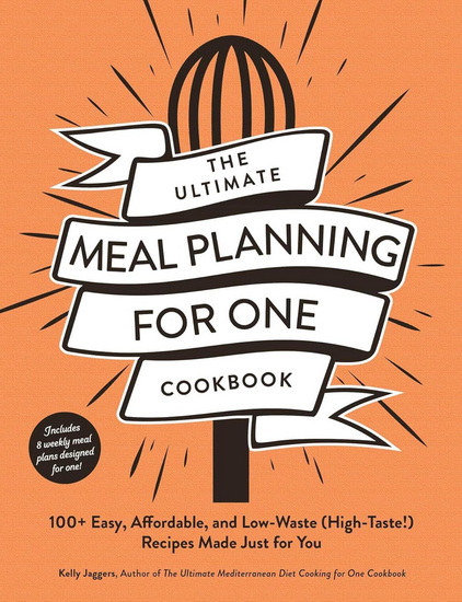 Ultimate Meal Planning for One Cookbook - KELLY JAGGERS