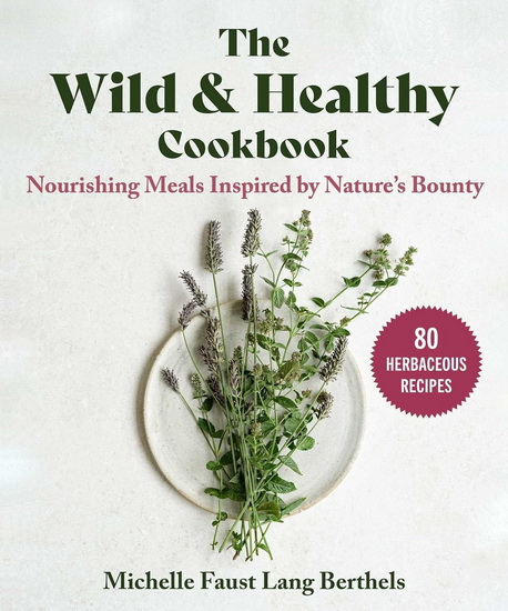 Wild & Healthy Cookbook - MICHELLE FAUST LANG BERTHELS