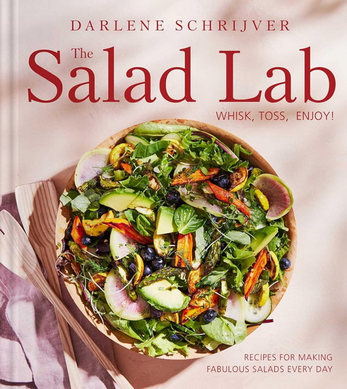 Salad Lab: Whisk, Toss, Enjoy! - DARLENE SCHRIJVER