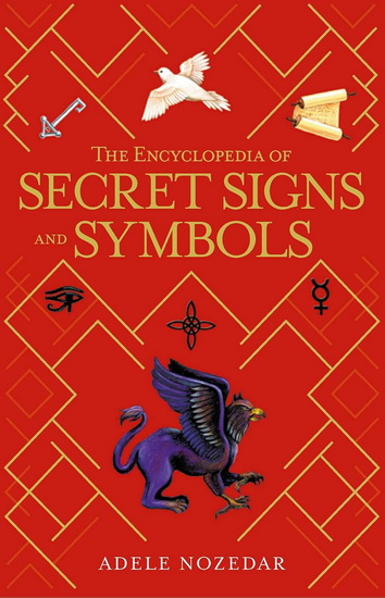 Encyclopedia of Secret Signs and Symbols - ADELE NOZEDAR