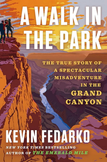 Walk in the Park : The True Story of a Spectacular Misadventure in the Grand Canyon - KEVIN FEDARKO