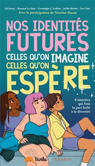 Nos identités futures, celles qu'on imagine, celles qu'on espère : 6 histoires qui font la part belle à la diversité - COLLECTIF