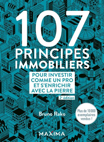 107 principes immobiliers : pour investir comme un pro et s&#39;enrichir avec la pierre 2e éd. - BRUNO RAKO