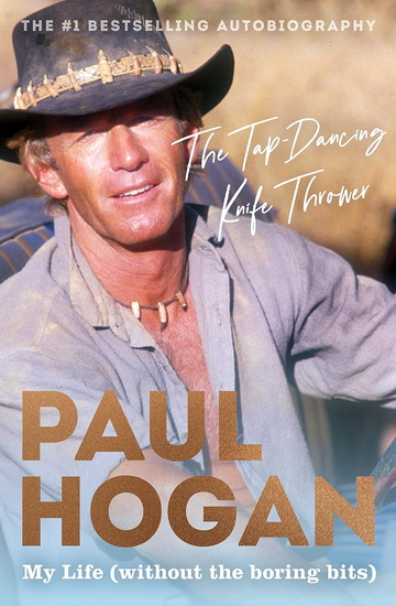 The Tap-Dancing Knife Thrower: My Life (without the boring bits) - PAUL HOGAN