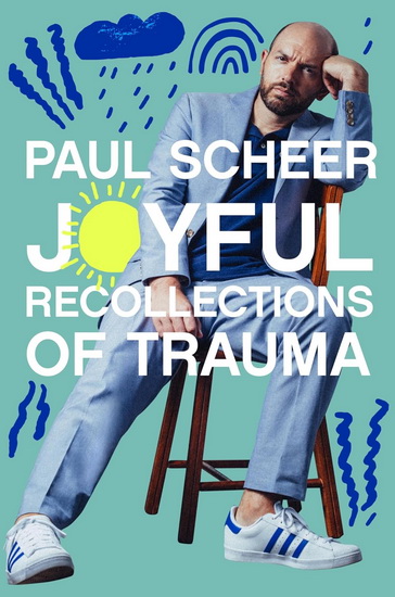 Joyful Recollections of Trauma - PAUL SCHEER