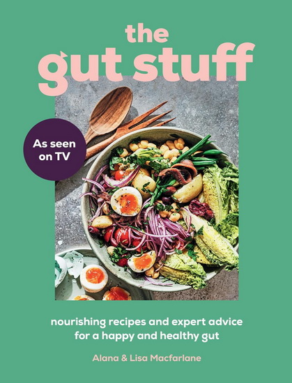 The Gut Stuff: Your Ultimate Guide to a Happy and Healthy Gut - LISA MACFARLANE - ALANA MACFARLANE