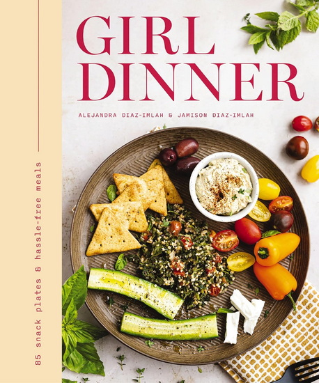 Girl Dinner: 75+ Snack Plates and   No-Cook Meals - COLLECTIF
