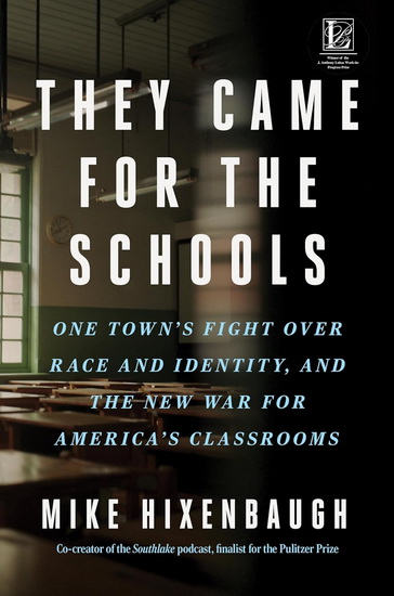 They Came for the Schools: One Town's Fight Over Race and Identity, and the New War for America's Classrooms - MIKE HIXENBAUGH