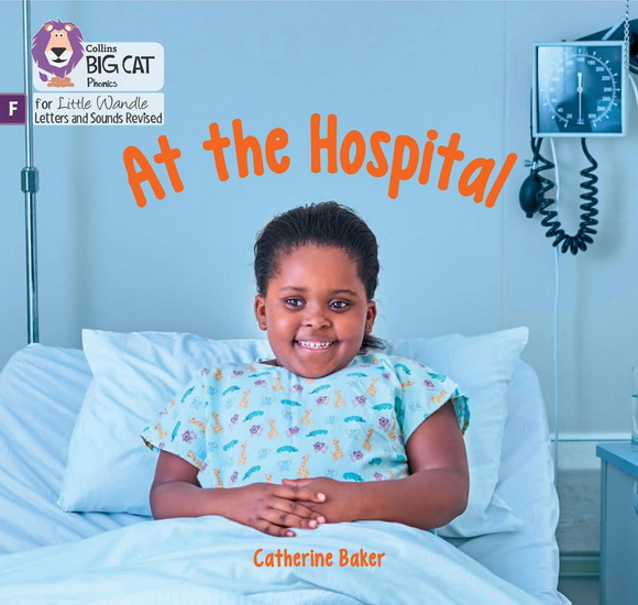 At the Hospital: Foundations for Phonics (Big Cat Phonics for Little Wandle Letters and Sounds Revised) - CATHERINE BAKER