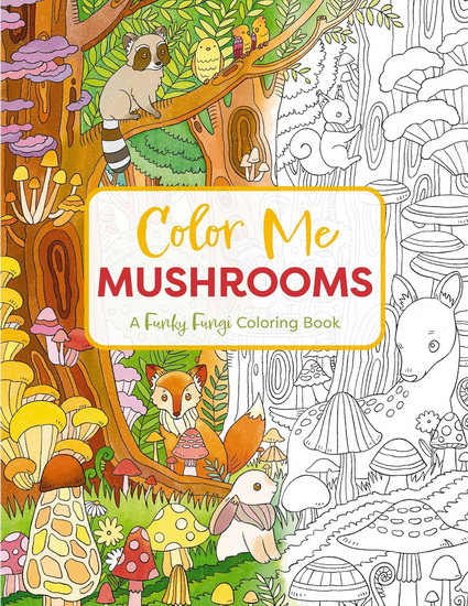 Color Me Mushrooms: A Funky Fungi Coloring Book - COLLECTIF