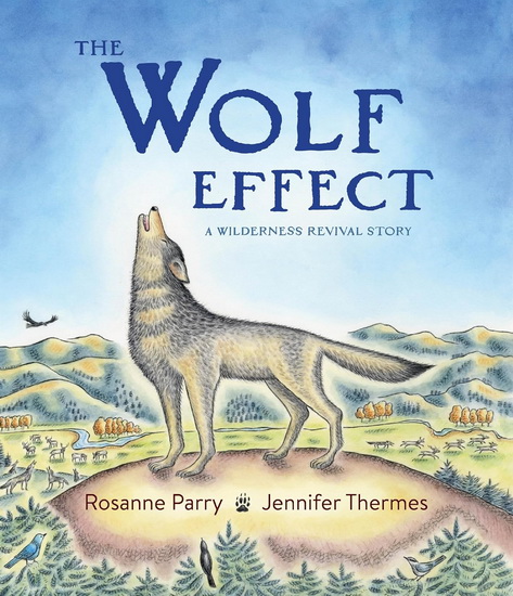 The Wolf Effect: A Wilderness Revival Story - ROSANNE PARRY - JENNIFER THERMES