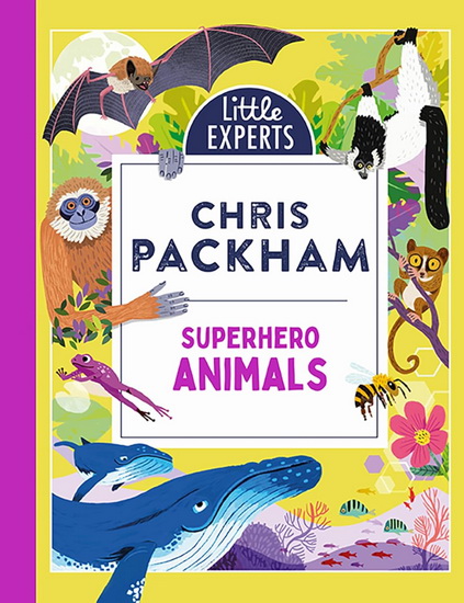 Superhero Animals (Little Experts) - CHRIS PACKHAM - ANDERS FRANG