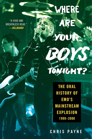 Where Are Your Boys Tonight?: The Oral History of Emo's Mainstream Explosion 1999-2008 - CHRIS PAYNE