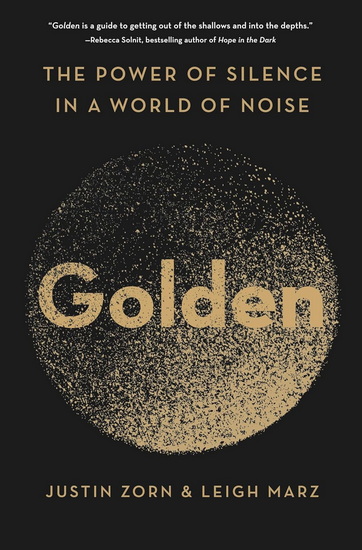 Golden: The Power of Silence in a World of Noise - JUSTIN ZORN - LEIGH MARZ