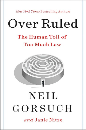 Over Ruled: The Human Toll of Too Much Law - NEIL GORSUCH - JANIE NITZE