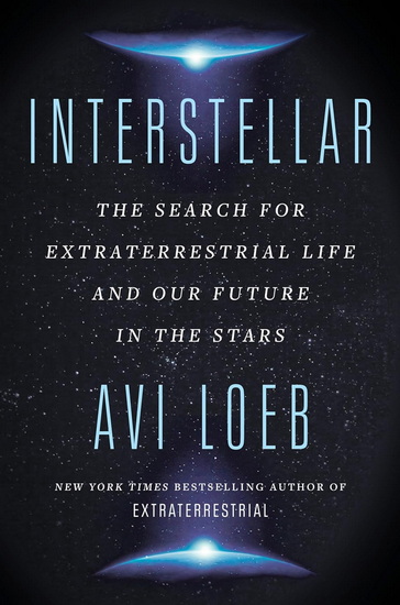 Interstellar: The Search for Extraterrestrial Life and Our Future in the Stars - AVI LOEB