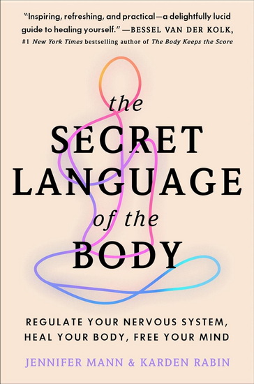 The Secret Language of the Body: Regulate Your Nervous System, Heal Your Body, Free Your Mind - JENNIFER MANN - KARDEN RABIN