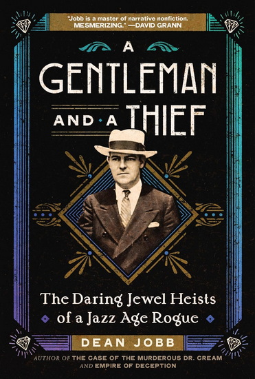 A Gentleman and a Thief: The Daring Jewel Heists of a Jazz Age Rogue - DEAN JOBB