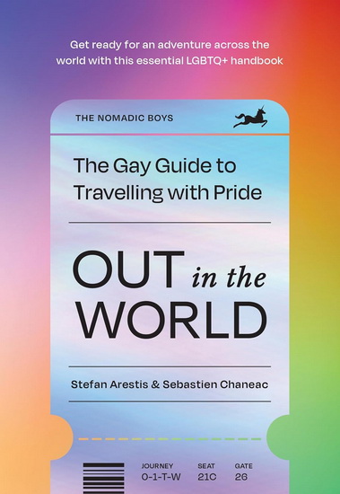 Out In the World: The Gay Guide to Travelling with Pride - STEFAN ARESTIS - SEBASTIEN CHANEAC