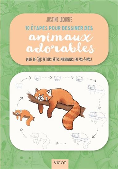 10 étapes pour dessiner des animaux adorables : plus de 50 petites bêtes mignonnes en pas-à-pas ! - JUSTINE LECOUFFE