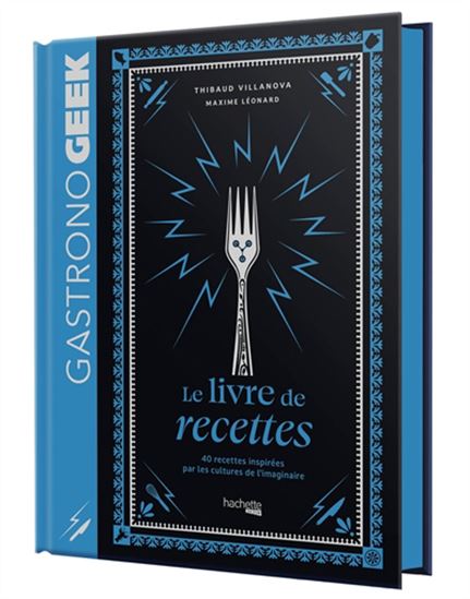 Gastronogeek : le livre de recettes : 40 recettes inspirées par les cultures de l&#39;imaginaire - THIBAUD VILLANOVA & AL