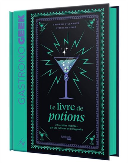 Gastronogeek : le livre de potions : 70 recettes inspirées par les cultures de l&#39;imaginaire - THIBAUD VILLANOVA & AL