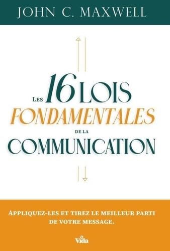 Les 16 lois fondamentales de la communication - JOHN C MAXWELL