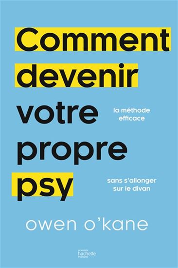 Comment devenir votre propre psy : la méthode efficace sans s&#39;allonger sur le divan - OWEN O'KANE