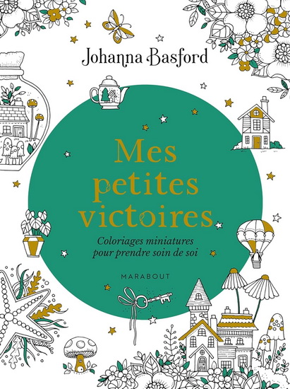 Mes petites victoires : Coloriages miniatures pour prendre soin de soi - JOHANNA BASFORD