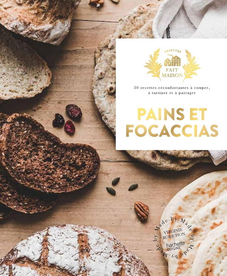 Pains & focaccias : 30 recettes réconfortantes à couper, à tartiner et à partager - VIRGINIE ROBICHON
