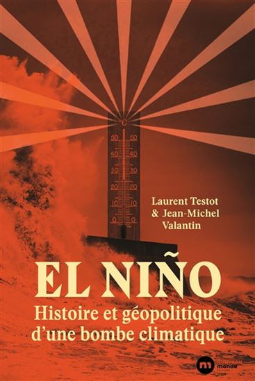 El Nino : histoire et géopolitique d'une bombe climatique - LAURENT TESTOT - JEAN-MICHEL VALANTIN