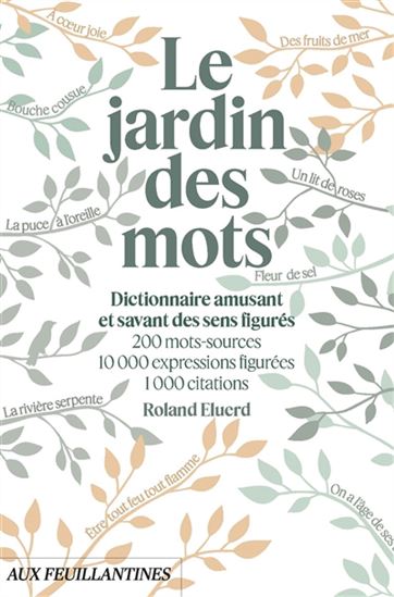 Le Jardin des mots : dictionnaire amusant et savant des sens figurés - ROLAND ELUERD