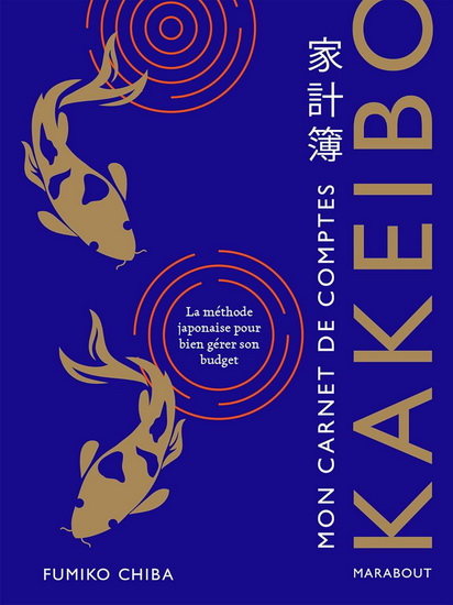 Kakeibo : mon carnet de comptes : la méthode japonaise pour bien gérer son budget N. éd. - FUMIKO CHIBA