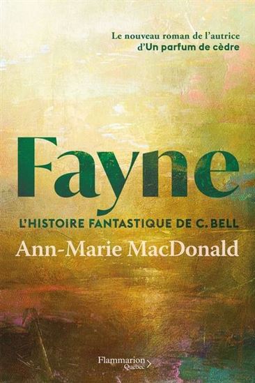 Fayne, l'histoire fantastique de C. Bell - ANN-MARIE MACDONALD