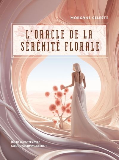 L'Oracle de la sérénité florale : jeu de 40 cartes avec guide d'accompagnement Cof. - MORGANE CELESTE