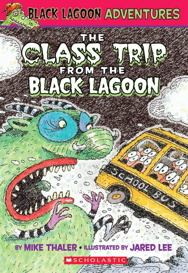 The Class Trip from the Black Lagoon (Black Lagoon Adventures #1) - MIKE THALER - JARED LEE