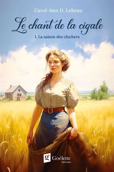 Le Chant de la cigale T.01 La saison des clochers - CAROL-ANN D LEBEAU
