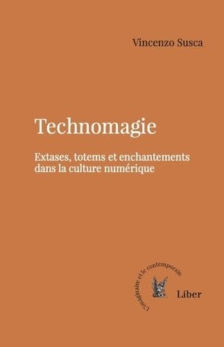 Technomagie : extases, totems et enchantements dans la culture numérique - VINCENZO SUSCA