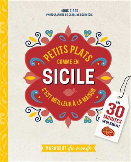 Petits plats comme en Sicile : c&#39;est meilleur à la maison : en 30 minutes seulement - LOUIS GIROD