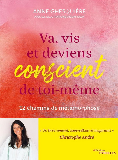 Va, vis et deviens conscient de toi-même : 12 chemins de métamorphose - ANNE GHESQUIÈRE - IZUMI