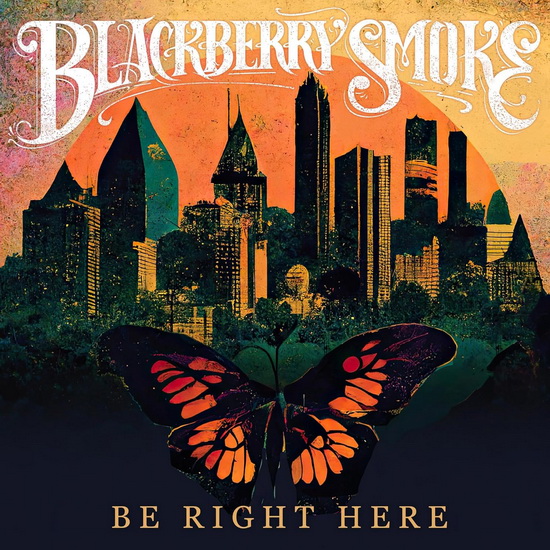 Be Right Here - BLACKBERRY SMOKE