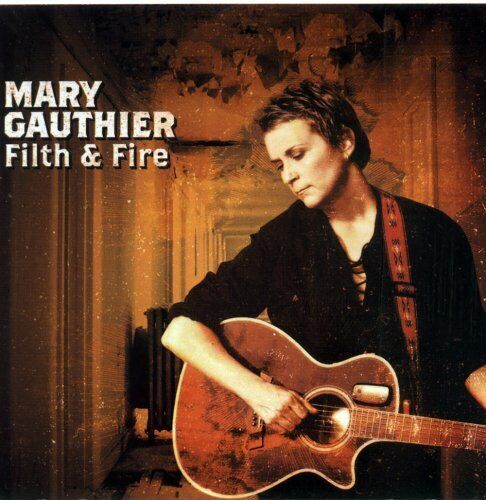 Filth & Fire - MARY GAUTHIER